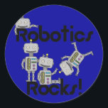 Robotics Rocks Classic Round Sticker<br><div class="desc">If you love robotics,  are on a robotics team,  attend a robotics class,  or simply think robotics rocks,  you'll love this cute Robotics Rocks design on robotics T-shirts,  mugs,  cards,  stickers,  bags,  magnets,  mousepads,  journals,  buttons,  keychains,  and other items.</div>