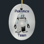 Robotics Team or Club Personalised Ornament<br><div class="desc">Show your support for their hard work on the robotic team with this personalised ornament. You can put the school or organisation name on the back,  along with the team member's name and year. Or you can customise these as awards to give out at the program's end.</div>