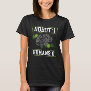 Robots 1 Humans 0 Robotics AI Artificial Intellige T-Shirt
