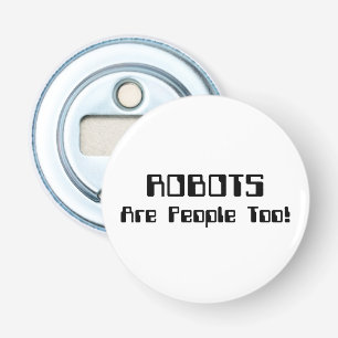 ROBOTS Are People Too! Bottle Opener