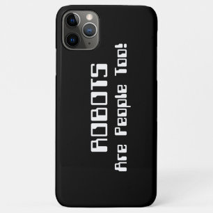 ROBOTS Are People Too! iPhone 11 Pro Max Case