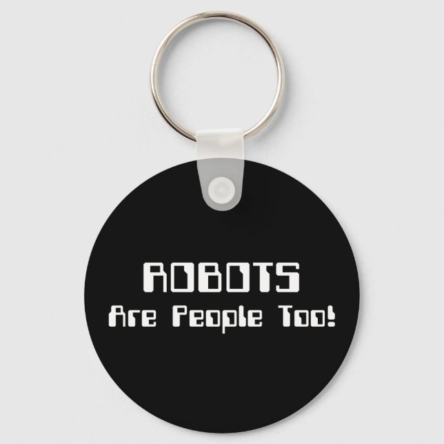ROBOTS Are People Too! Key Ring (Front)