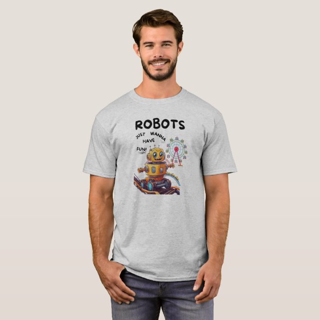 Robots just wanna have fun T-Shirt (Front Full)