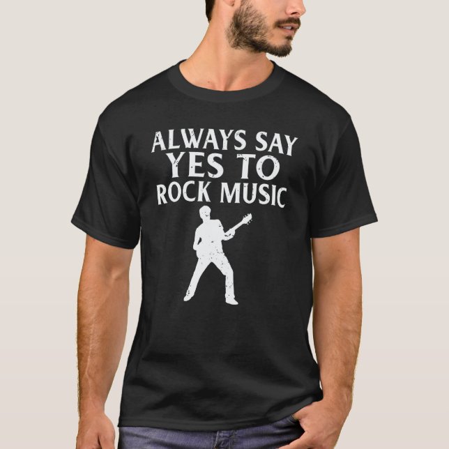 Rock and Roll Rocker Always say yes to Rock Music T-Shirt (Front)