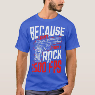 Rock at 2500 FPS riffle ammo gift T-Shirt