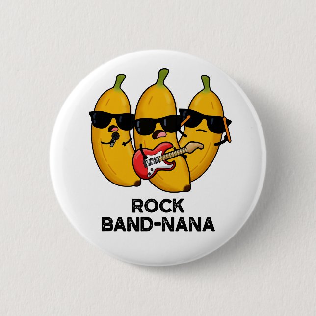 Rock Band-nana Funny Banana Pun  6 Cm Round Badge (Front)