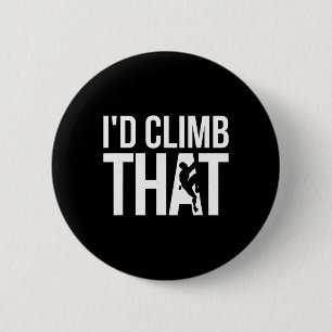 Rock Climber, Climbing - I'd Climb That 6 Cm Round Badge