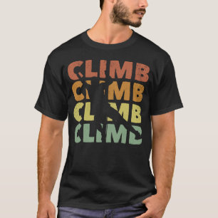 Rock Climbing Climber Climb Climb Climb Climb T-Shirt