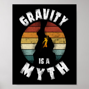 Rock Climbing Climber Gravity Is A Myth Retro Poster