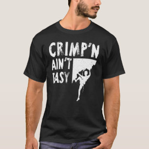 Rock Climbing Crimp'n Ain't Easy T-Shirt