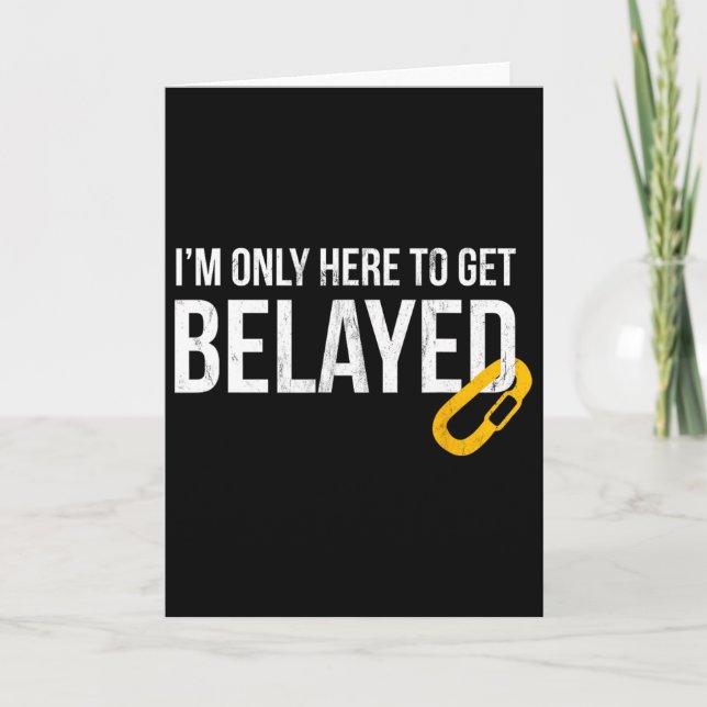Rock Climbing For Men I'm Only Here To Get Belayed Card (Front)