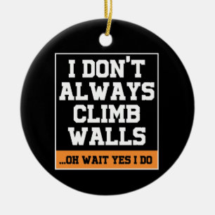 Rock Climbing Gift 'Don't Always Climb Walls' Ceramic Ornament