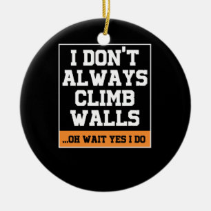 Rock Climbing Gift 'Don't Always Climb Walls' Ceramic Ornament