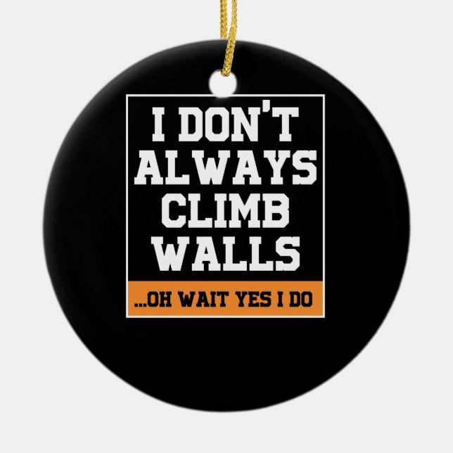 Rock Climbing Gift 'Don't Always Climb Walls' Ceramic Ornament (Front)