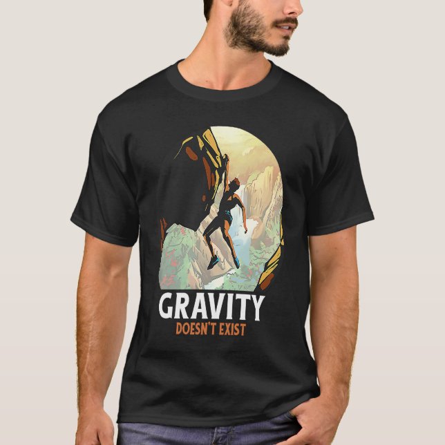 Rock Climbing Gravity Doesn't Exist Rock Climber T-Shirt (Front)