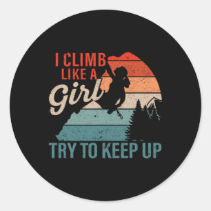 Rock Climbing I Climb Like A Girl Try To Keep Up B Classic Round Sticker