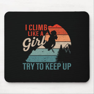 Rock Climbing I Climb Like A Girl Try To Keep Up B Mouse Pad
