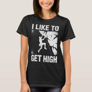 Rock Climbing I Like To Get High Funny Climbers T-Shirt