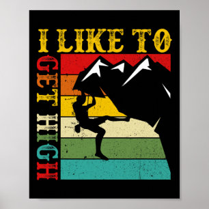 Rock Climbing I Like To Get High Mountain Indoor Poster