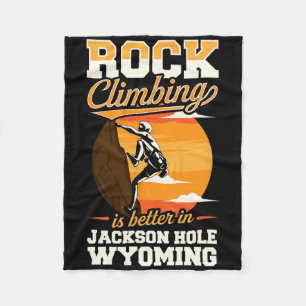 Rock Climbing Is Better In Jackson Hole Wyoming Fleece Blanket