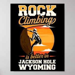 Rock Climbing Is Better In Jackson Hole Wyoming  Poster