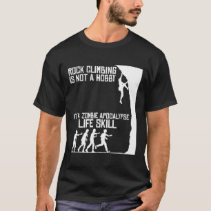 Rock Climbing Is Not A Hobby - Zombie Apocalypse T-Shirt