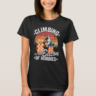 Rock Climbing Is The Bacon Of Hobbies Bouldering C T-Shirt