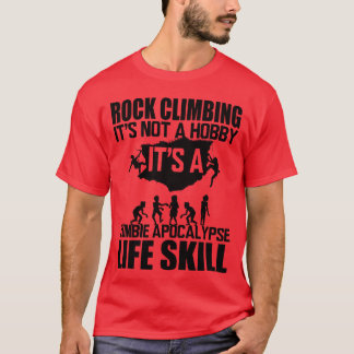 Rock Climbing It s Not A Hobby It s A Zombie frien T-Shirt