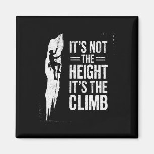 Rock Climbing It's Not The Height It's The Climb Magnet