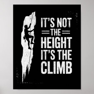 Rock Climbing It's Not The Height It's The Climb Poster
