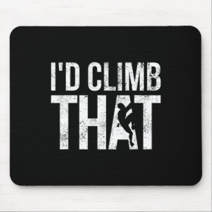 Rock Climbing, Mountain Climber, Funny, I'd Climb Mouse Pad