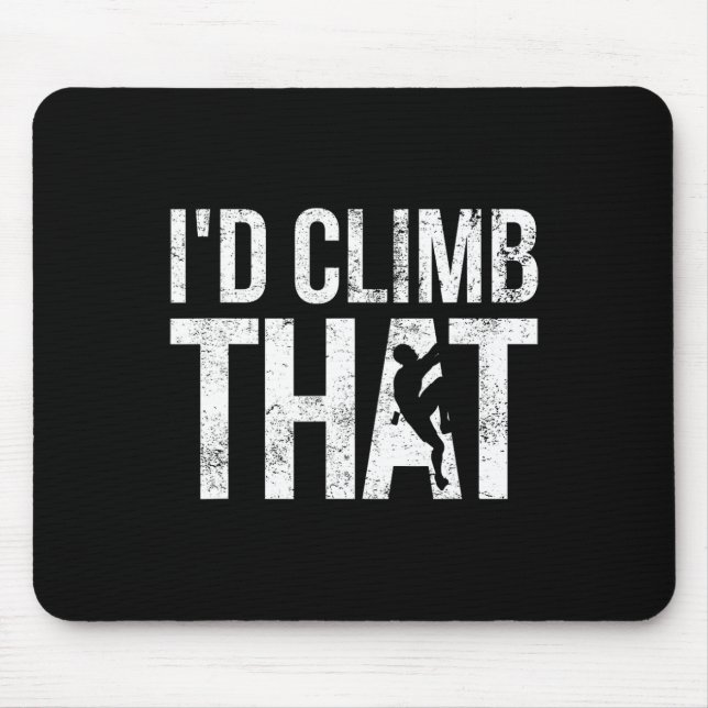 Rock Climbing, Mountain Climber, Funny, I'd Climb  Mouse Pad (Front)