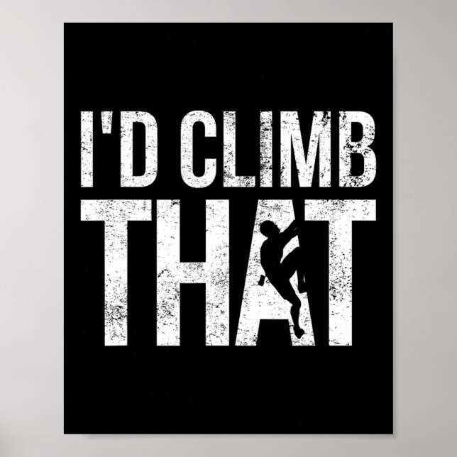 Rock Climbing, Mountain Climber, Funny, I'd Climb  Poster (Front)