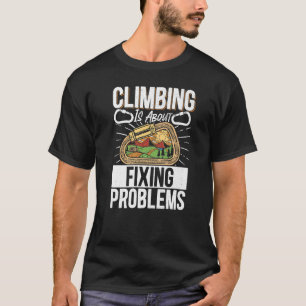 Rock Climbing Mountaineer Bouldering Climbing Is A T-Shirt