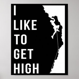 Rock Climbing Rock Climber Funny I Like To Get Hig Poster