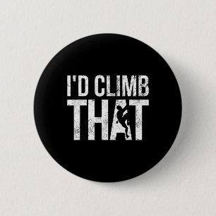 Rock Climbing Shirt, Climber, Funny, I'd Climb Tha 6 Cm Round Badge