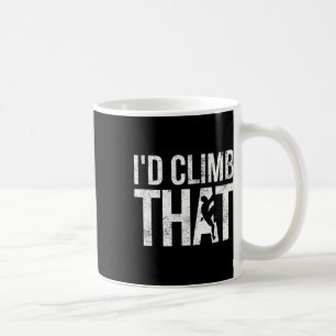 Rock Climbing Shirt, Climber, Funny, I'd Climb Tha Coffee Mug