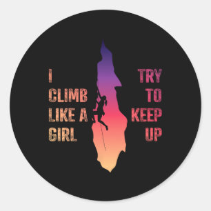 Rock Climbing Shirt Women I Climb Like A Girl Try Classic Round Sticker