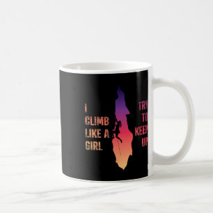 Rock Climbing Shirt Women I Climb Like A Girl Try  Coffee Mug