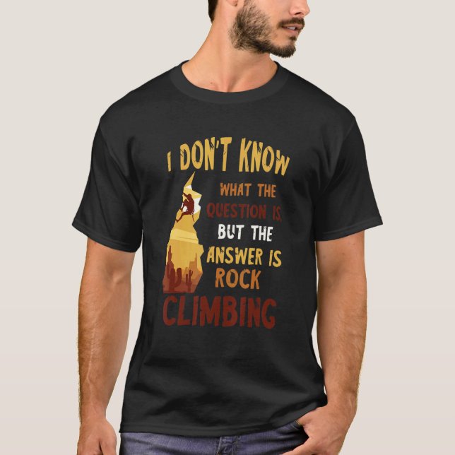 Rock Climbing The Answer Mountain Climbing Boulder T-Shirt (Front)