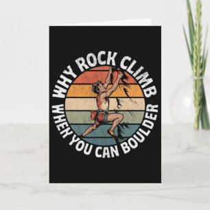 Rock Climbing Why Rock Climb When You Can Boulder Card