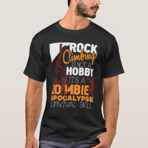 Rock Climbing Zombie Apocalypse Survival Skill Roc T-Shirt