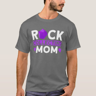 Rock Collecting Mom Rockhounding Mom Rock T-Shirt
