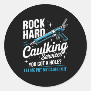 Rock Hard Caulking Service Funny Adult Humor Classic Round Sticker