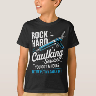 Rock Hard Caulking Service Funny Adult Humor T-Shirt