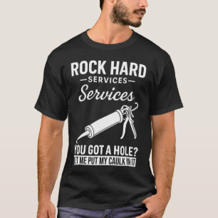 Rock Hard Caulking Service Funny Adult Humour  T-Shirt