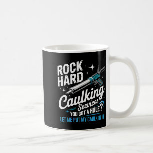 Rock Hard Caulking Services Funny Adult Humor Coffee Mug