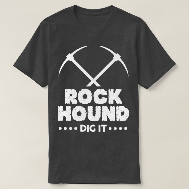 Rock Hound Dig It Geologist Rockhounding Design 3  T-Shirt (Design Front)