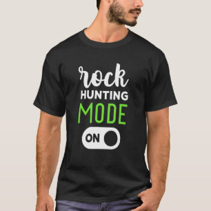 Rock Hunting Mode On  Rockhounding Geology T-Shirt