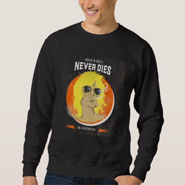 Rock n Roll never dies  Be a Rockstar  Rock Music Sweatshirt (Front)